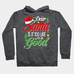 Dear Santa Is It Too Late To Be Good Funny Christmas T-Shirt Hoodie